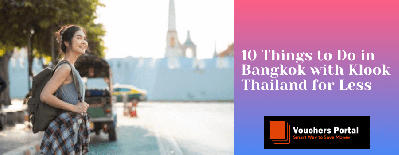 10 Things to Do in Bangkok with Klook Thailand for Less