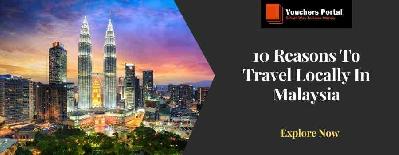 10 Reasons To Travel Locally In Malaysia