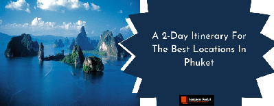 Top 20 Places to Visit in Phuket in 2 Days