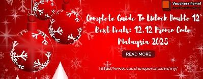 Complete Guide To Unlock Double 12 Best Deals: 12.12 Promo Code Malaysia 2023