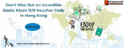 Don't Miss Out on Incredible Deals: Klook 11.11 Voucher Code in Hong Kong