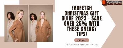 FARFETCH Christmas Gift Guide 2023 - Save Over 25% with These Sneaky Tips!