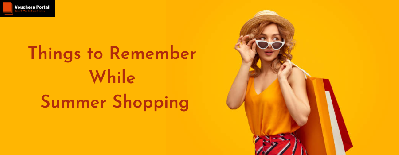 Things to Remember While Shopping for Summer