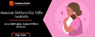 Amazing Mothers Day Gifts Australia 2022 - Latest Offers & Deals