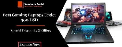 Best Gaming Laptops Under 500 USD - Complete Guide With Special Discount Information