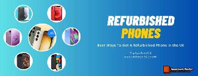 Best Ways To Get A Refurbished Phone In The UK- How To Make An Informed Decision