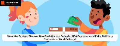 Savor the Savings: Discover DoorDash Coupon Codes for USA Customers and Enjoy Delicious Discounts on Food Delivery!