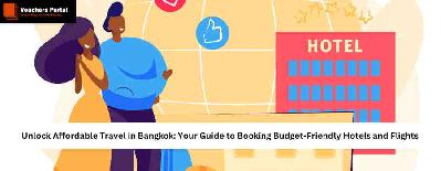 Unlock Affordable Travel in Bangkok: Your Guide to Booking Budget-Friendly Hotels and Flights