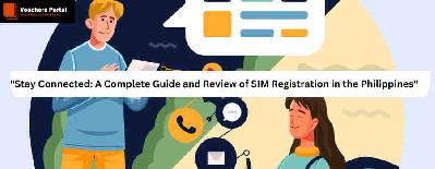 Stay Connected: A Complete Guide and Review of SIM Registration in the Philippines