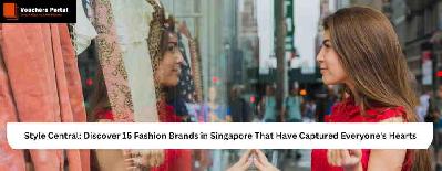 Style Central: Discover 15 Fashion Brands in Singapore That Have Captured Everyone's Hearts