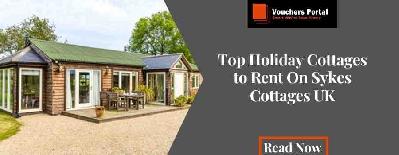Top Holiday Cottages to Rent On Sykes Cottages UK