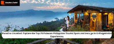 Paradise Unveiled: Explore the Top 25 Palawan Philippines Tourist Spots and Indulge in Unforgettable Experiences