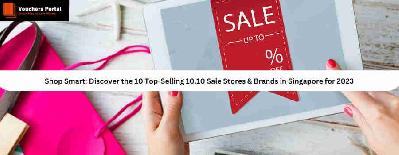 Shop Smart: Discover the 10 Top-Selling 10.10 Sale Stores & Brands in Singapore for 2023