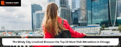 The Windy City Unveiled: Discover the Top 20 Must-Visit Attractions in Chicago