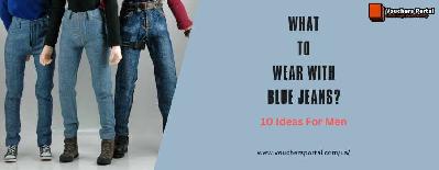 What to wear with Blue Jeans? - 10 Ideas for Men