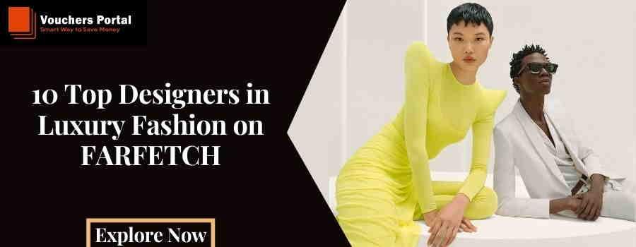 Which are the 10 top designers in luxury fashion on FARFETCH?