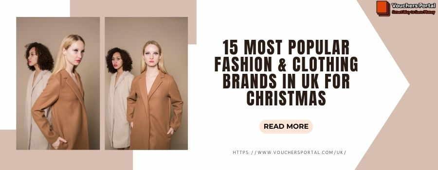 15 Most Popular Fashion & Clothing Brands In UK For Christmas