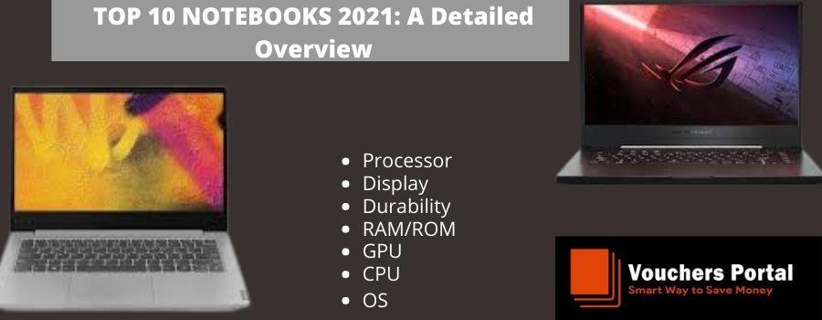 TOP 10 NOTEBOOKS 2021: A Detailed Overview