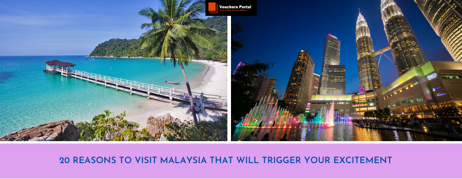 20 Reasons To Visit Malaysia That Will Trigger Your Excitement