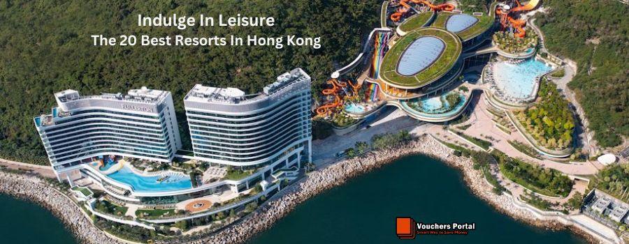 Indulge In Leisure - The 20 Best Resorts In Hong Kong