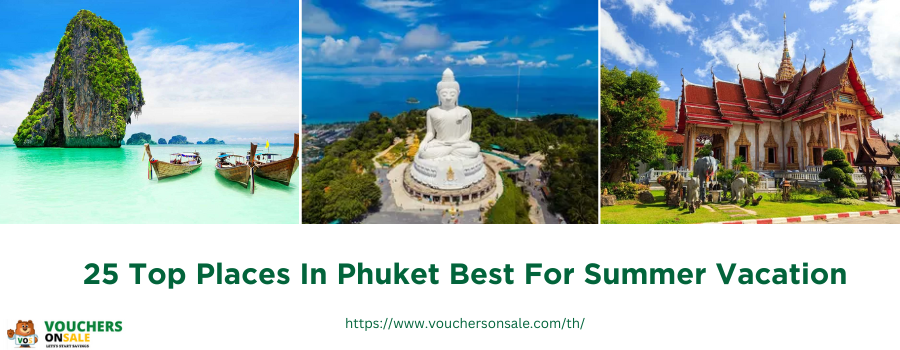 Top 25 Places to Visit in Phuket in Summer Season