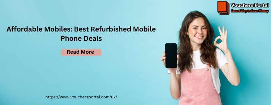 Affordable Mobiles: Best Refurbished Mobile Phone Deals