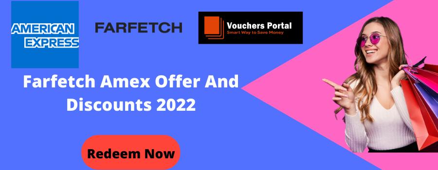 Farfetch Amex Offer And Discounts 2022