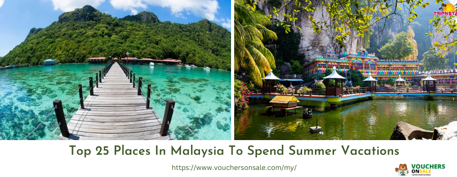 Top 25 Places in Malaysia to Spend Summer Vacations