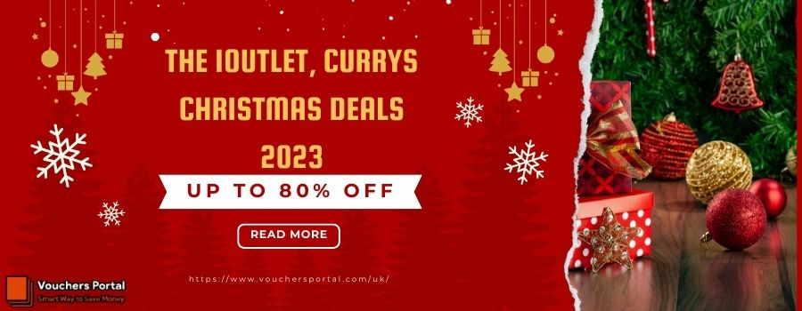 The iOutlet, Currys Christmas Deals 2023 - Up To 80% OFF