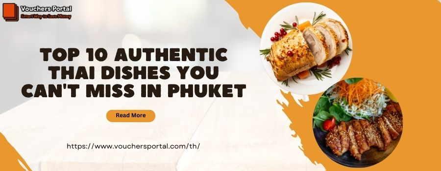 Top 10 Authentic Thai Dishes You Can't Miss in Phuket