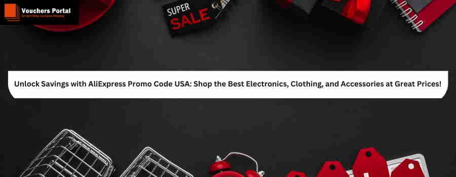 Unlock Savings with AliExpress Promo Code USA: Shop the Best Electronics, Clothing, and Accessories at Great Prices