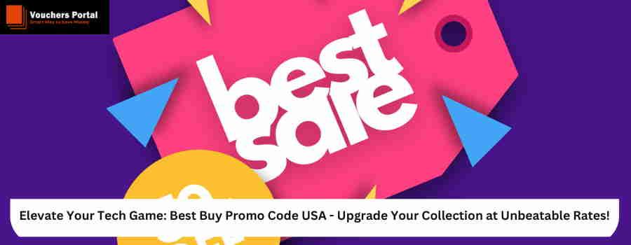 Elevate Your Tech Game: Best Buy Promo Code USA - Upgrade Your Collection at Unbeatable Rates!