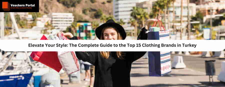 Elevate Your Style: The Complete Guide to the Top 15 Clothing Brands in Turkey