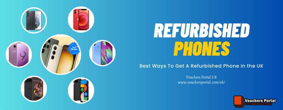 Best Ways To Get A Refurbished Phone In The UK- How To Make An Informed Decision