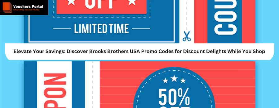 Elevate Your Savings: Discover Brooks Brothers USA Promo Codes for Discount Delights While You Shop