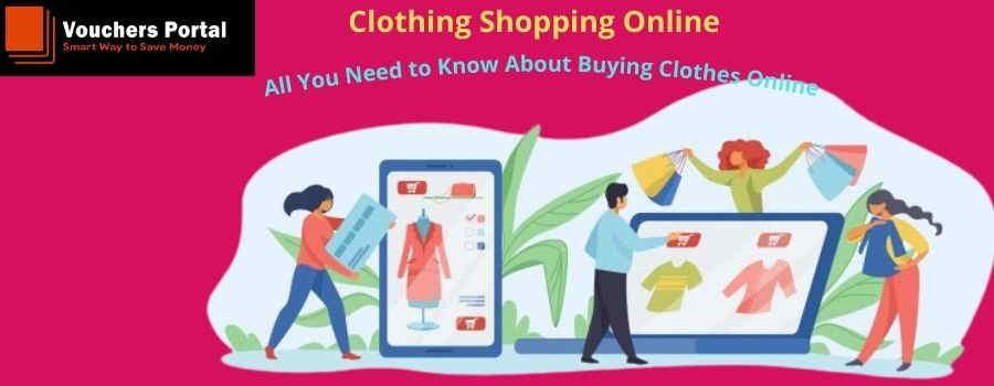 Clothing Shopping Online: All You Need to Know About Buying Clothes Online