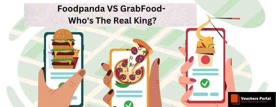 Foodpanda VS GrabFood- Who's The Real King?