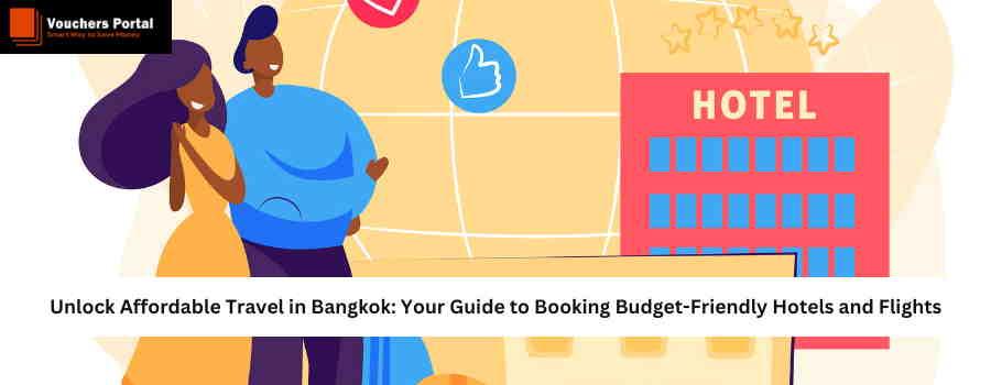 Unlock Affordable Travel in Bangkok: Your Guide to Booking Budget-Friendly Hotels and Flights