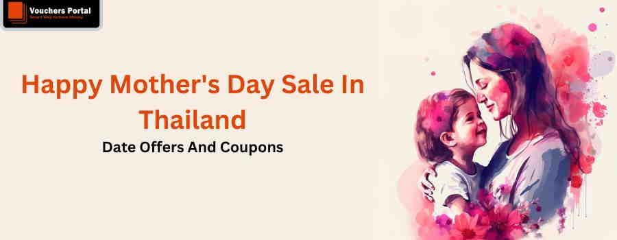 Mother's Day Sale 2023 In Thailand: Deals and Offers from Shopee, Central Online, AIS, and more