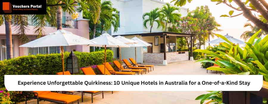 Experience Unforgettable Quirkiness: 10 Unique Hotels in Australia for a One-of-a-Kind Stay