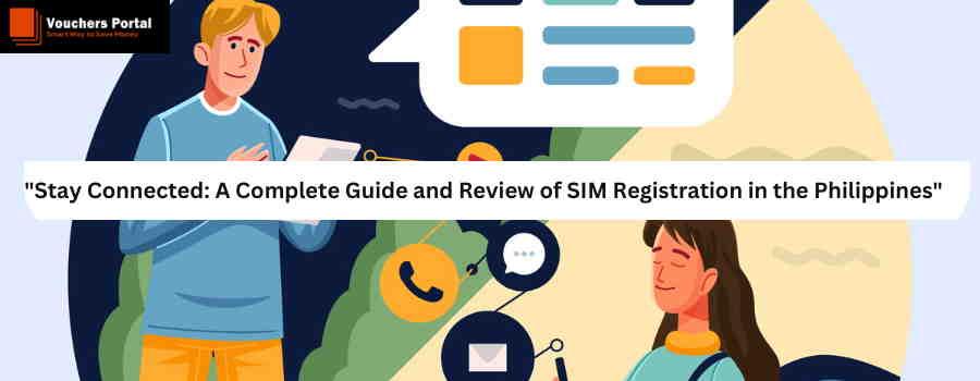 Stay Connected: A Complete Guide and Review of SIM Registration in the Philippines