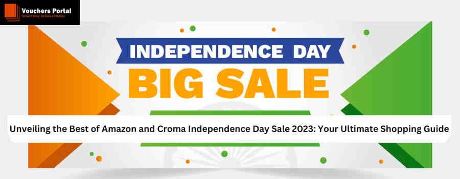Unveiling the Best of Amazon and Croma Independence Day Sale 2023: Your Ultimate Shopping Guide