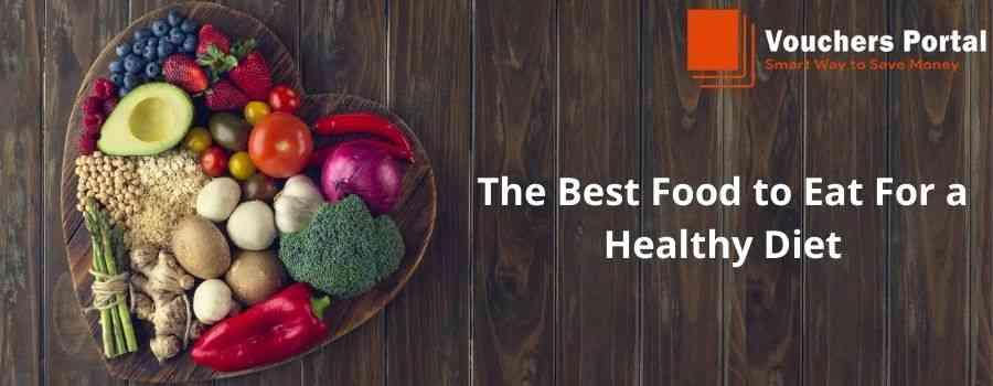The Best Food to Eat For a Healthy Diet