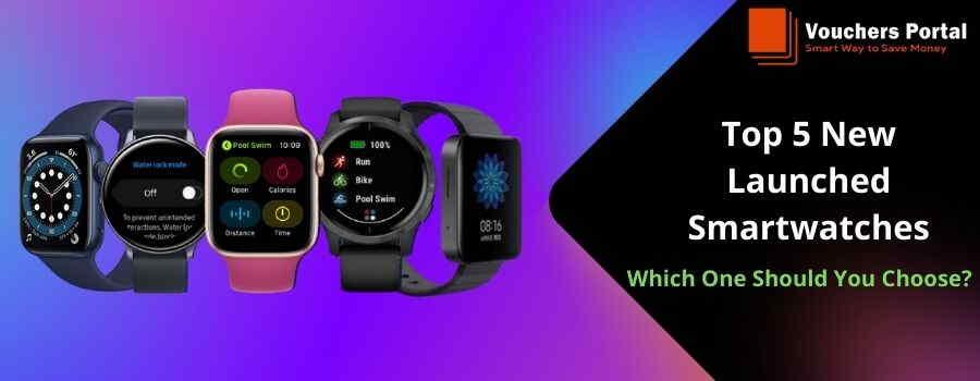 Top 5 New Launched Smartwatches: Which One Should You Choose?