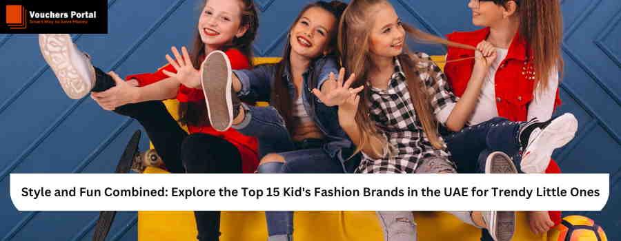 Style and Fun Combined: Explore the Top 15 Kid's Fashion Brands in the UAE for Trendy Little Ones